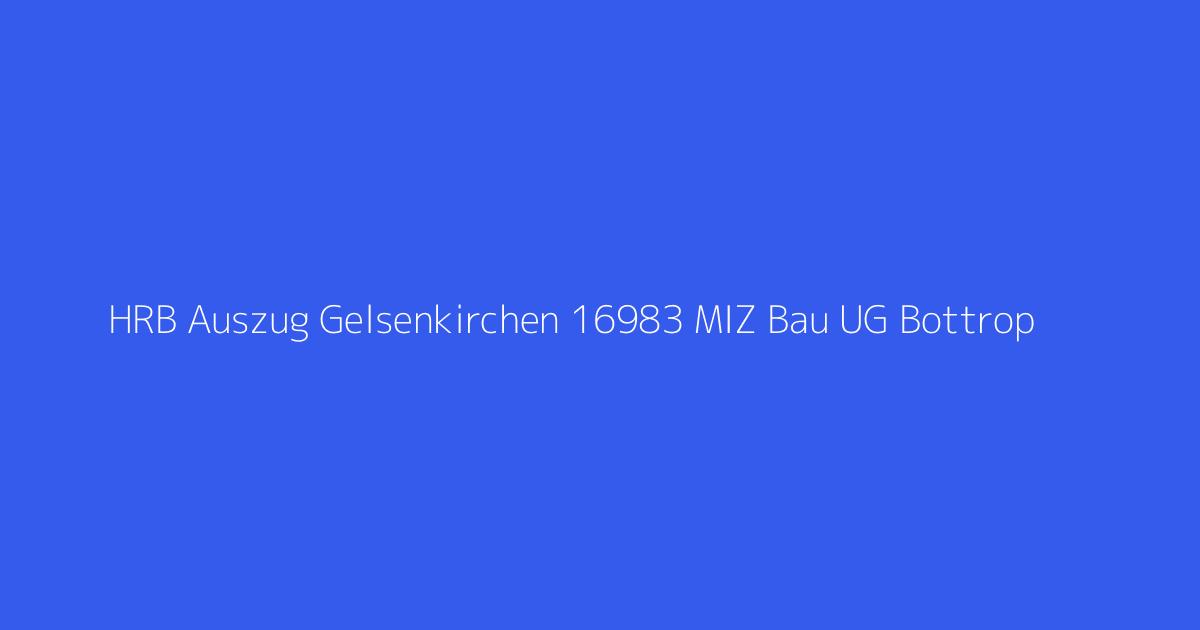 HRB Auszug Gelsenkirchen 16983 MIZ Bau UG Bottrop